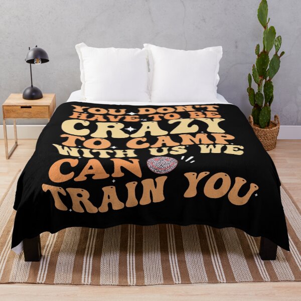 Item preview, You Don't Have To Be Crazy To Camp With Us We Can Train You designed and sold by Empiredesigner3.