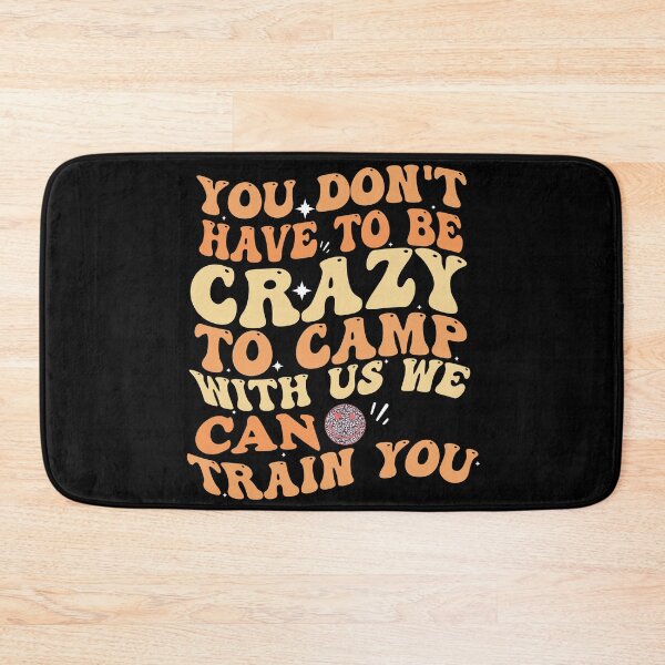 Item preview, You Don't Have To Be Crazy To Camp With Us We Can Train You designed and sold by Empiredesigner3.