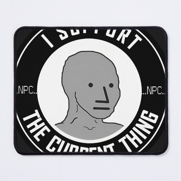 Item preview, Npc I Support The Current Thing designed and sold by KatherSmith.