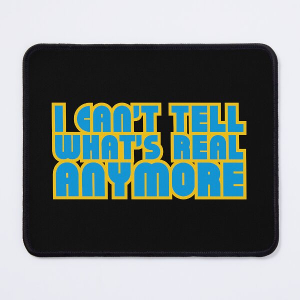 Item preview, I Can't Tell What's Real Anymore designed and sold by stguesser.