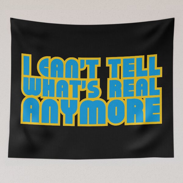 Item preview, I Can't Tell What's Real Anymore designed and sold by stguesser.
