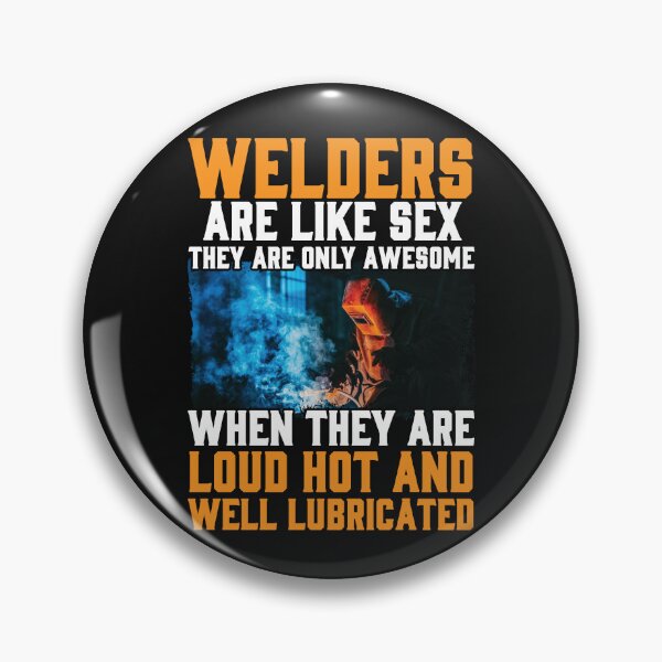 Item preview, Welders Are Like Sex They Are Only Awesome When They Are Loud Hot And , Welders , Welding  designed and sold by Tee Hub.