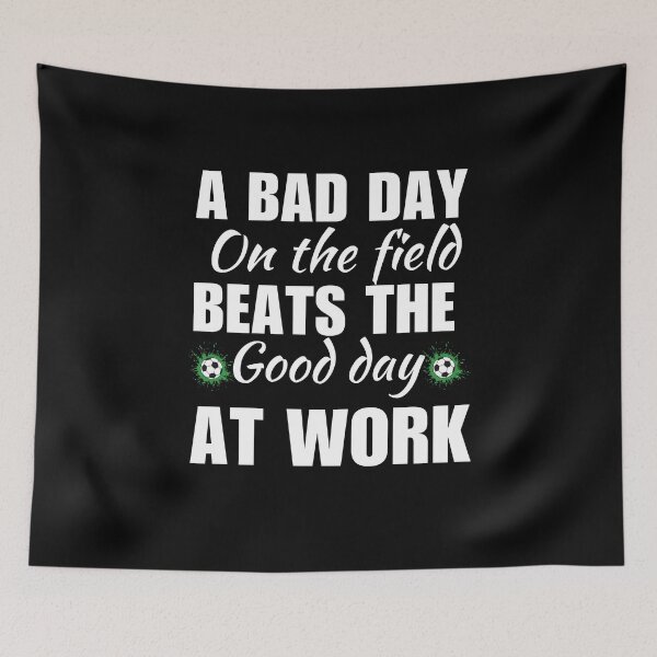 Item preview, A bad day on the field beats the good day at work, funny soccer lovers quote or saying designed and sold by NBSStore.