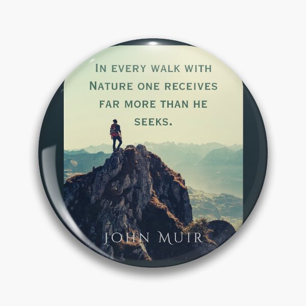Item preview, John Muir quote: In every walk with nature one receives far more than he seeks. designed and sold by artbleed.