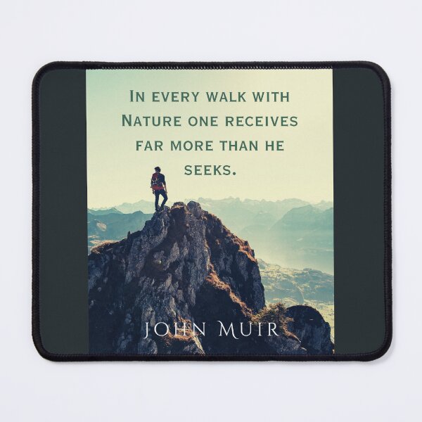 Item preview, John Muir quote: In every walk with nature one receives far more than he seeks. designed and sold by artbleed.