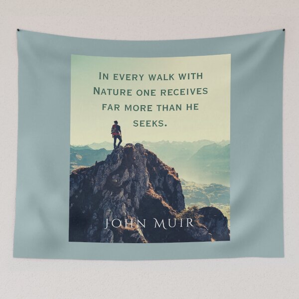Item preview, John Muir quote: In every walk with nature one receives far more than he seeks. designed and sold by artbleed.