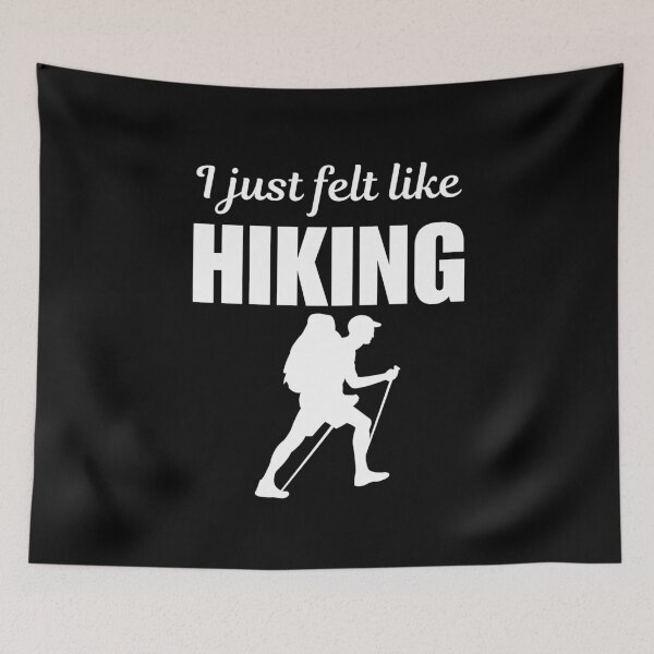 Item preview, I just felt like hiking, hiking enthusiasts or fan adventure or lifestyle designed and sold by NBSStore.