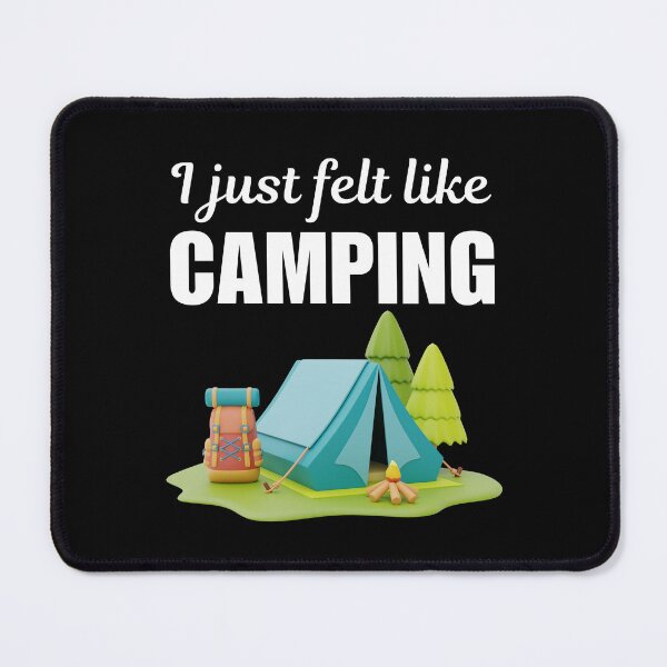 Item preview, I just felt like camping, funny camping lifestyle crew or team buddies quote or saying designed and sold by NBSStore.
