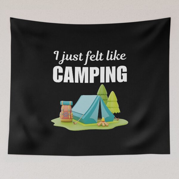 Item preview, I just felt like camping, funny camping lifestyle crew or team buddies quote or saying designed and sold by NBSStore.