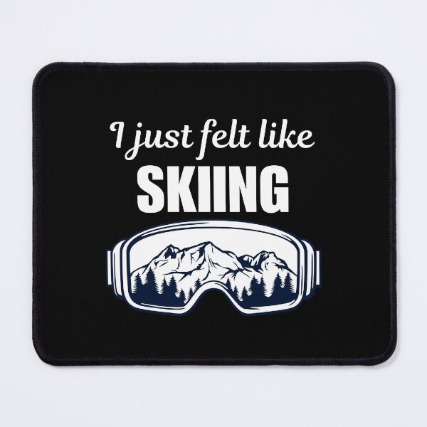 Item preview, I just felt like skiing, funny skiing sport quotes or sayings for skier mom or skiing trip designed and sold by NBSStore.