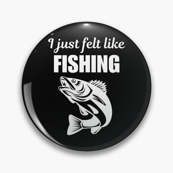 Item preview, I just felt like fishing, fisherman club saying or slogan for fishing enthusiasts designed and sold by NBSStore.