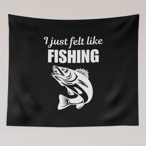 Item preview, I just felt like fishing, fisherman club saying or slogan for fishing enthusiasts designed and sold by NBSStore.