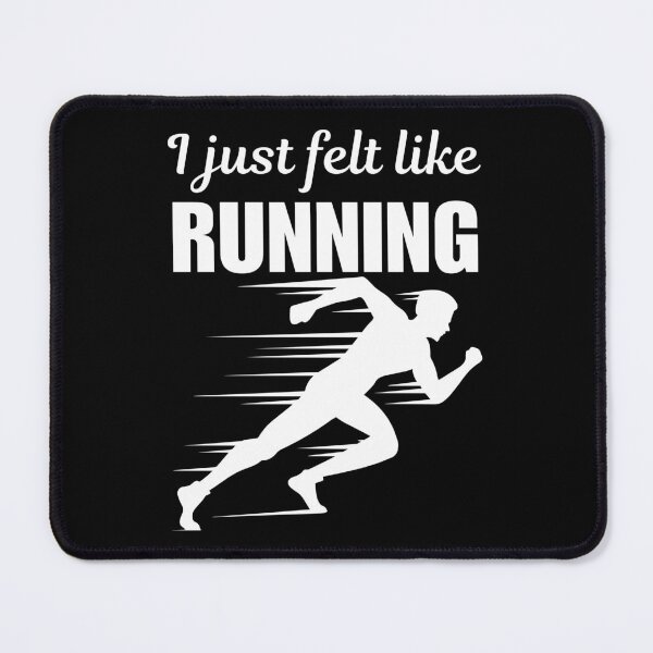 Item preview, I just felt like running, funny running hobby or lifestyle enthusiast or athlete joke, quote or saying designed and sold by NBSStore.