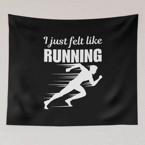 Item preview, I just felt like running, funny running hobby or lifestyle enthusiast or athlete joke, quote or saying designed and sold by NBSStore.
