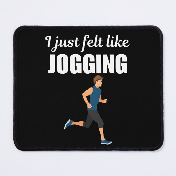 Item preview, I just felt like jogging, funny morning jogger or jogging sport lovers saying designed and sold by NBSStore.