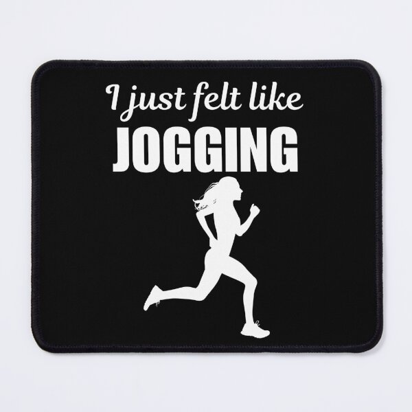 Item preview, I just felt like jogging, funny morning jogger or jogging sport lovers saying designed and sold by NBSStore.
