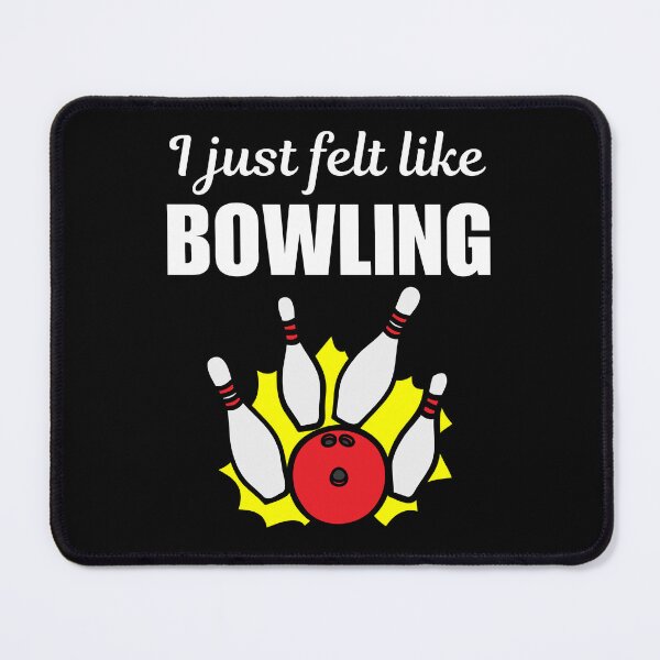 Item preview, I just felt like bowling, bowling hobby, sport or game lovers saying designed and sold by NBSStore.