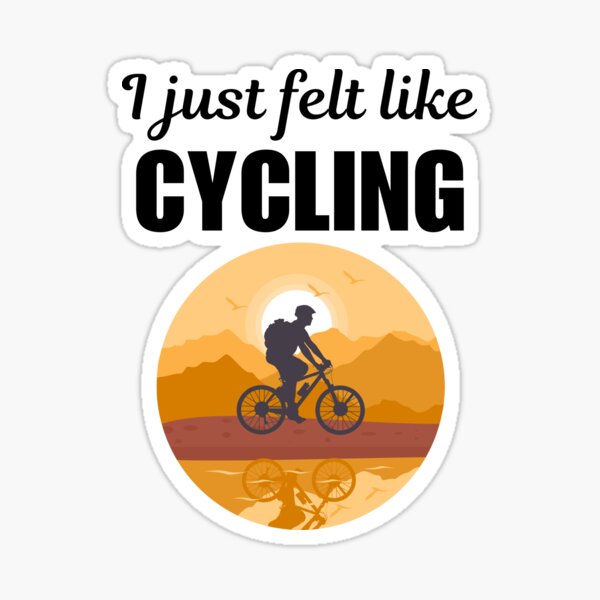 Item preview, I just felt like cycling, funny cycling quotes or saying for fans or enthusiast designed and sold by NBSStore.