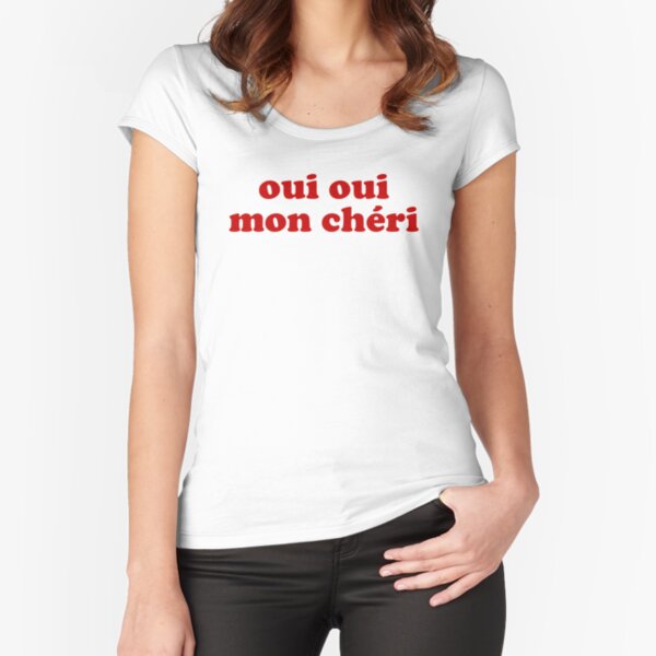 Oui Oui Mon Chéri - Yes, my darling Fitted Scoop T-Shirt
