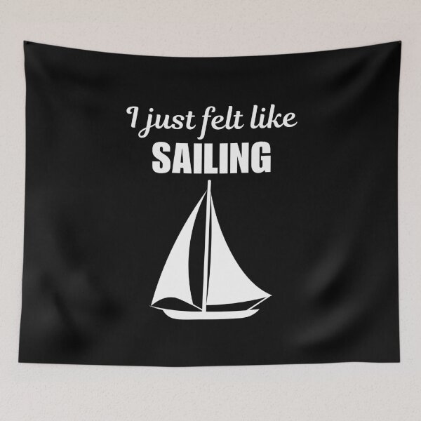 Item preview, I just felt like sailing, funny sailing crew or team quote or saying for fans designed and sold by NBSStore.