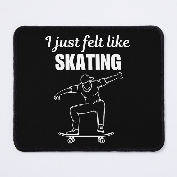 Item preview, I just felt like skating, funny skateboarding, skater lifestyle saying or quote designed and sold by NBSStore.