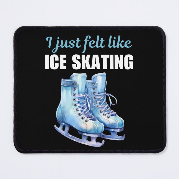 Item preview, I just felt like ice skating, funny ice skating hobby sayings or quote designed and sold by NBSStore.