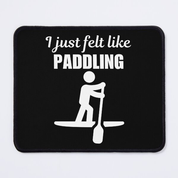 Item preview, I just felt like paddling, stand up paddleboarding or paddleboarder sport funny saying or quote designed and sold by NBSStore.