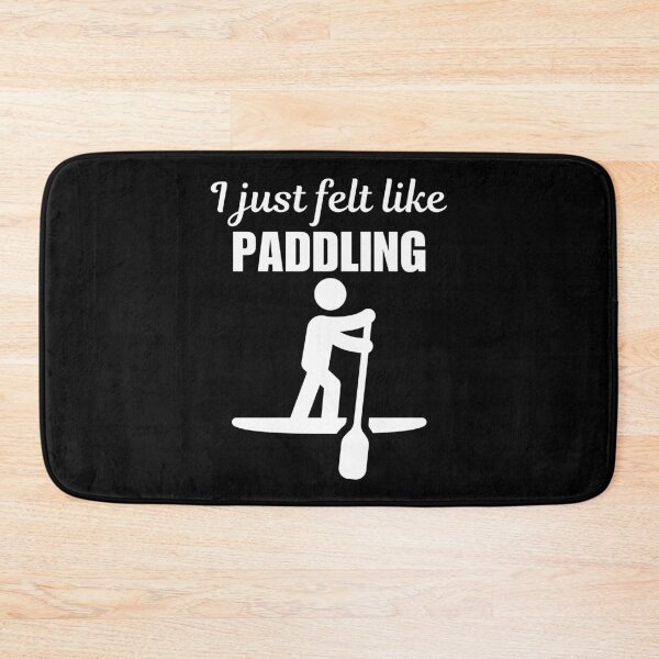 Item preview, I just felt like paddling, stand up paddleboarding or paddleboarder sport funny saying or quote designed and sold by NBSStore.