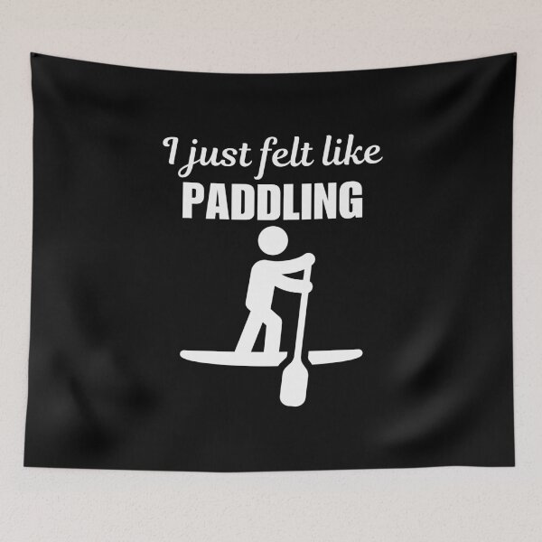 Item preview, I just felt like paddling, stand up paddleboarding or paddleboarder sport funny saying or quote designed and sold by NBSStore.