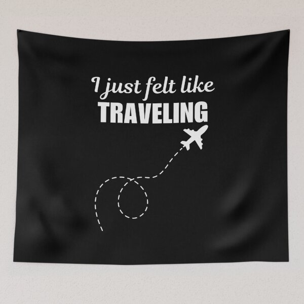 Item preview, I just felt like traveling, funny traveler or traveling quote or saying designed and sold by NBSStore.
