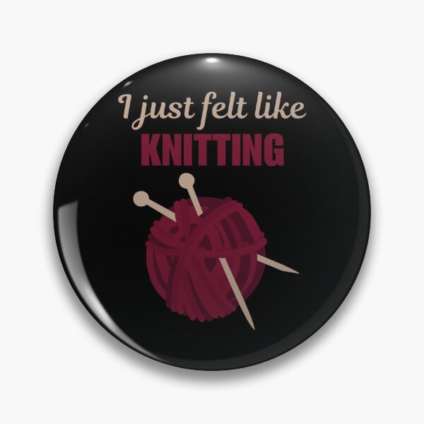 Item preview, I just felt like knitting, funny knitting hobby quote or saying for women or lady designed and sold by NBSStore.