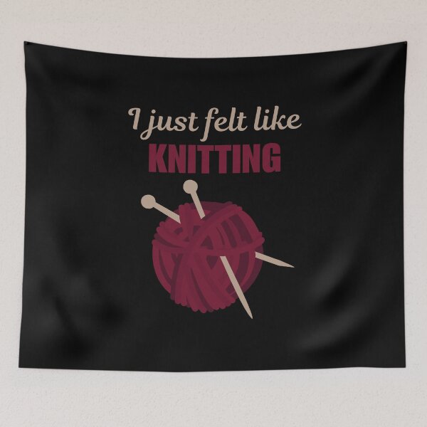 Item preview, I just felt like knitting, funny knitting hobby quote or saying for women or lady designed and sold by NBSStore.