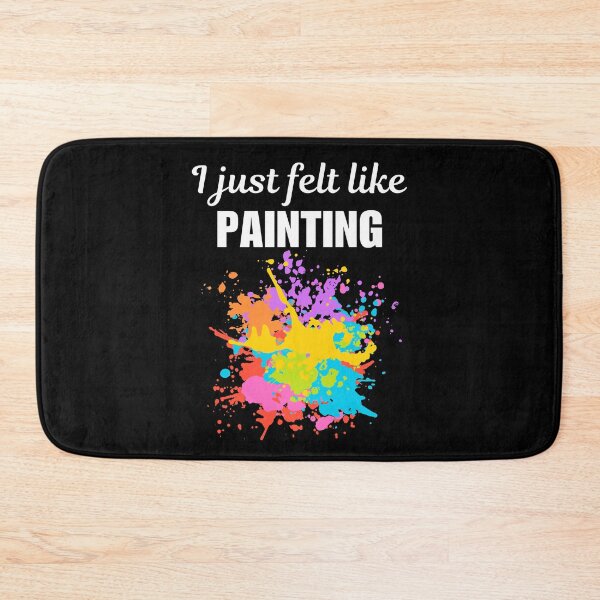 Item preview, I just felt like painting, funny artist or painter hobby or occupation sayings designed and sold by NBSStore.