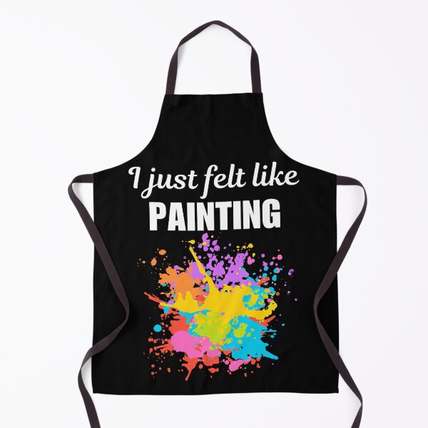 Item preview, I just felt like painting, funny artist or painter hobby or occupation sayings designed and sold by NBSStore.