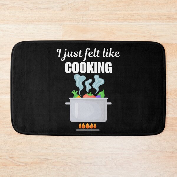 Item preview, I just felt like cooking, funny cooker saying designed and sold by NBSStore.