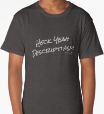 Heck Yeah Descriptivism - T-shirt Long T-Shirt