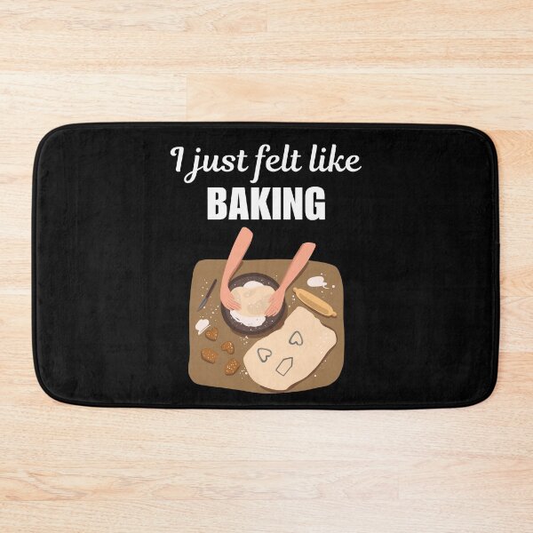Item preview, I just felt like baking, funny baker job saying or quote, baker occupation or profession worker designed and sold by NBSStore.
