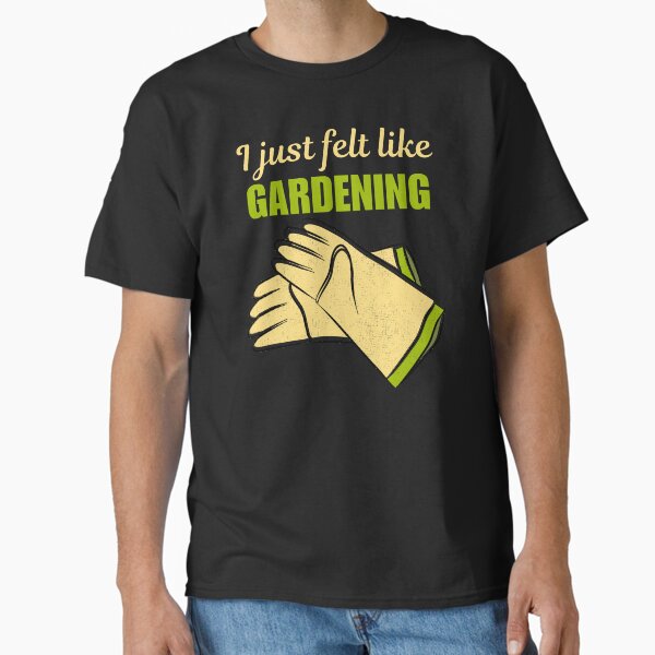 Item preview, I just felt like gardening, funny gardening hobby passion or love saying or quote for grandma, mom or dad designed and sold by NBSStore.