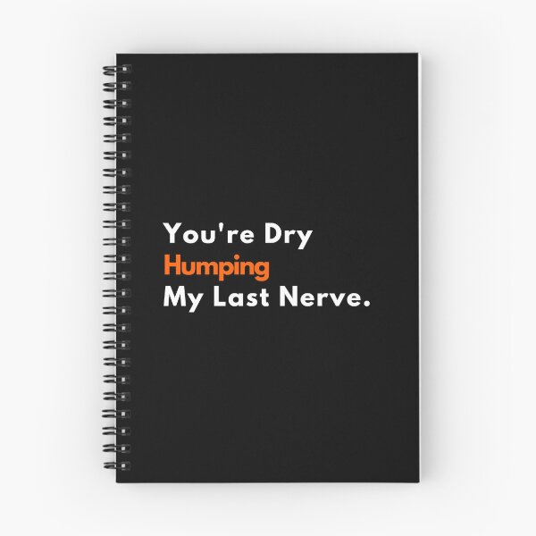 Item preview, Funny You're Dry Humping My Last Nerve designed and sold by najma12.