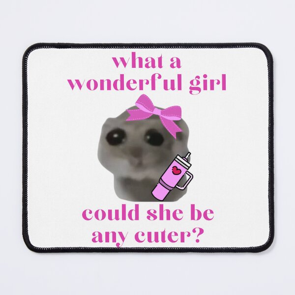 Item preview, What a wonderful girl Hamster Meme designed and sold by otyliadesign.
