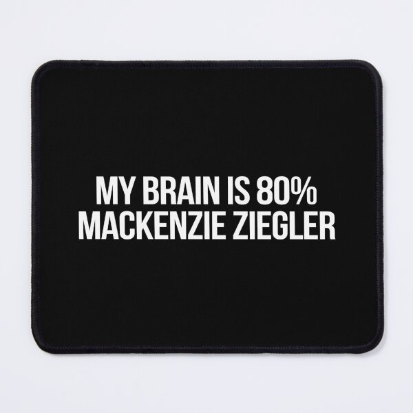 Item preview, My Brain is 80% Mackenzie Ziegler designed and sold by 2000sbabyangel.