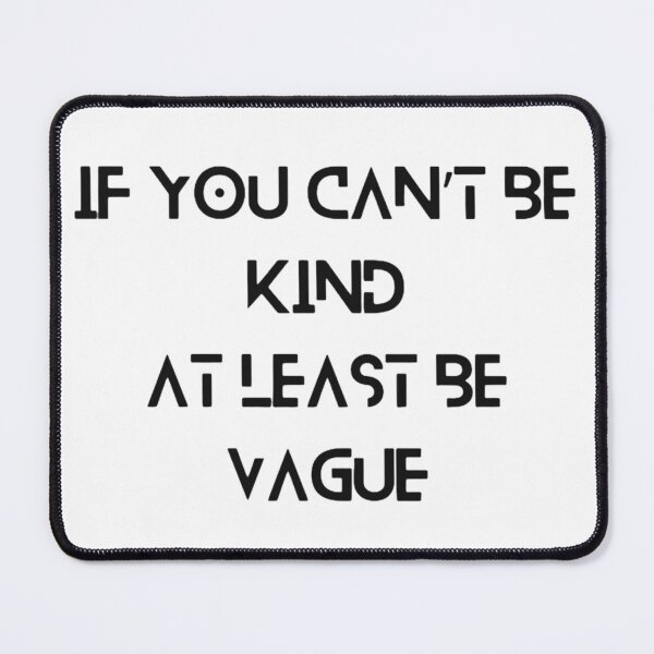 Item preview, If You Can’t Be Kind  At Least Be Vague Funny Sayings designed and sold by Vignola7.