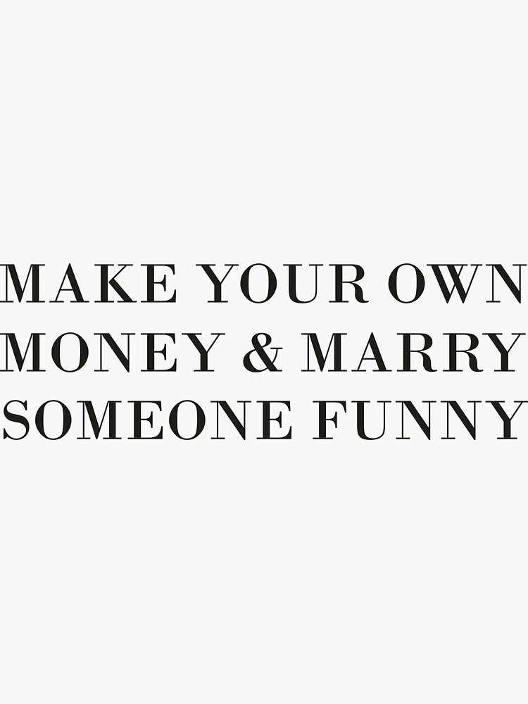 make your own money & marry someone funny 📸: @annawinck