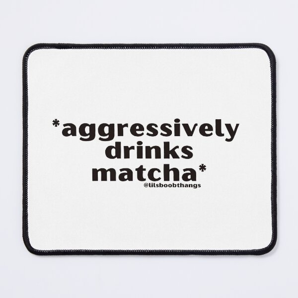 Item preview, Aggressively drinks matcha. v14 | by @lilsboobthangs designed and sold by lilsboobthangs.