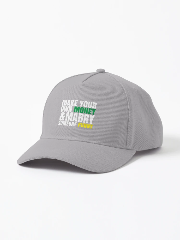 MAKE YOUR OWN MONEY AND MARRY SOMEONE FUNNY Cap for Sale by chipo