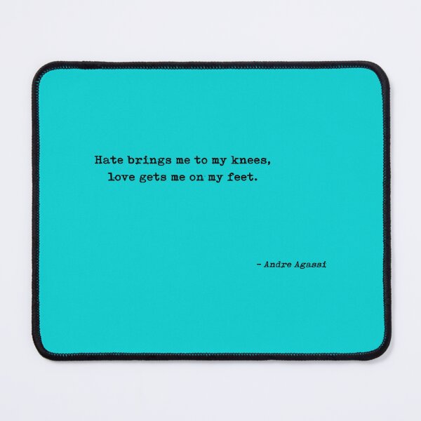 Item preview, Hate Brings Me To My Knees Love Gets Me On My Feet Quote by Andre Agassi designed and sold by IsidraLeroy.