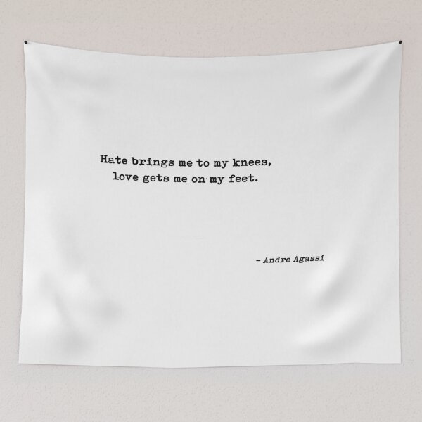 Item preview, Hate Brings Me To My Knees Love Gets Me On My Feet Quote by Andre Agassi designed and sold by IsidraLeroy.