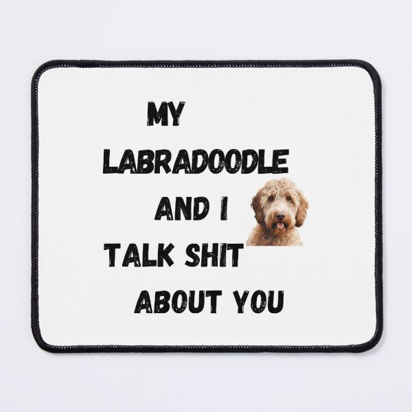 Item preview, My Labradoodle and I Talk $hit designed and sold by Fredster1966.