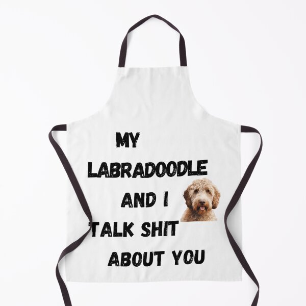 Item preview, My Labradoodle and I Talk $hit designed and sold by Fredster1966.