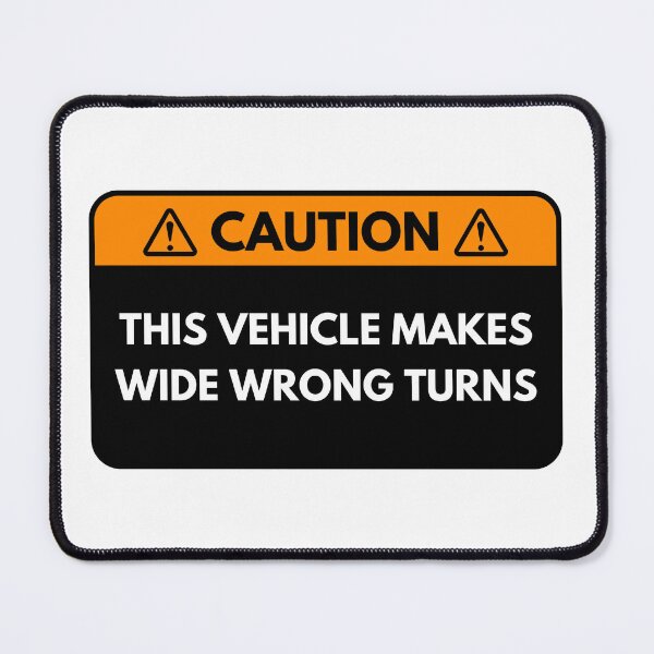 Item preview, This Vehicle Makes Wide Wrong Turns designed and sold by petrofy.
